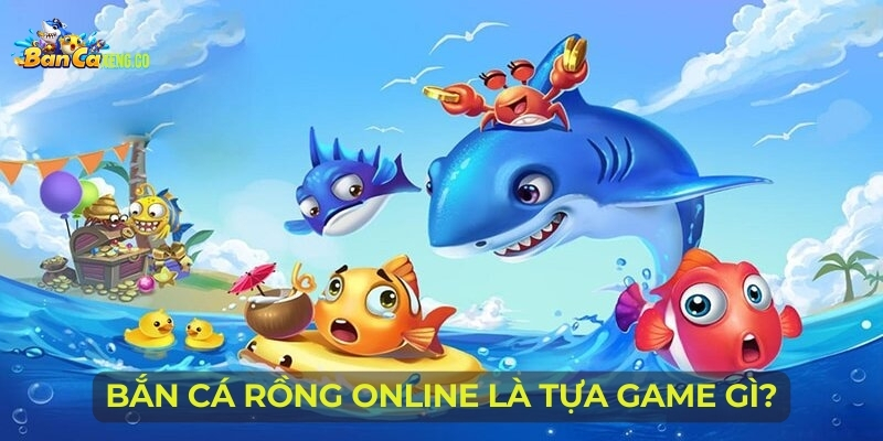 ban-ca-rong-online-la-tua-game-gi