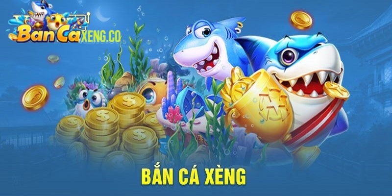 Bắn Cá Xèng - Cổng game bắn cá 2024 mới