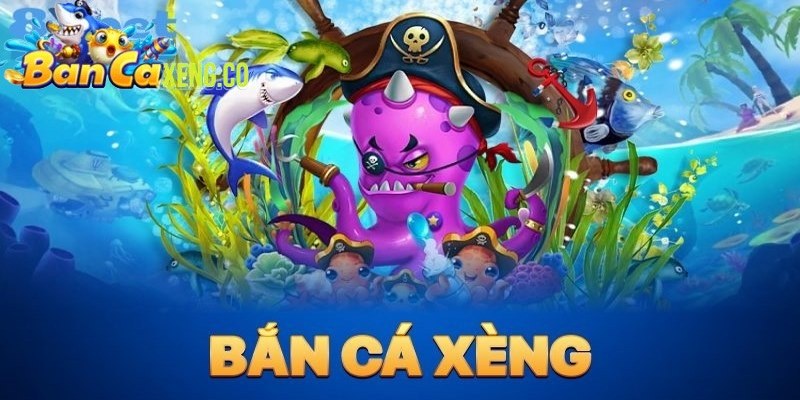 Bắn Cá Xèng - Cổng game săn thưởng số 1