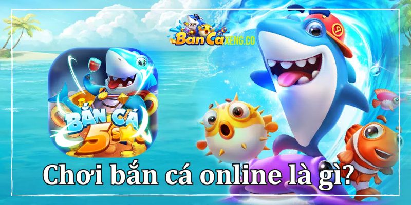 Chơi bắn cá online là gì?