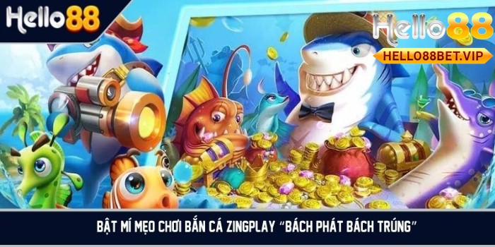 Tiết lộ mẹo chơi bắn cá Zingplay “bách phát bách trúng”