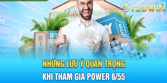 Những lưu ý quan trọng khi tham gia Power 6/55